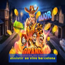 assistir ao vivo barcelona